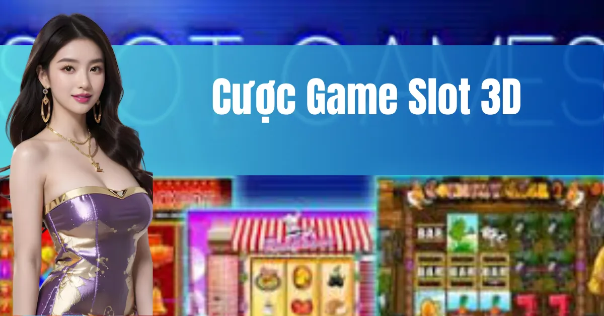 Chơi Slot 3D 123b – Cược Game Slot 3D Đặc Sắc Nhất 11 Cược Game Slot 3D