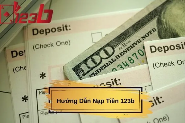 Hướng Dẫn Nạp Tiền 123B Chi Tiết, Nhanh Chóng Và An Toàn Nhất 2 Hướng Dẫn Nạp Tiền 123b