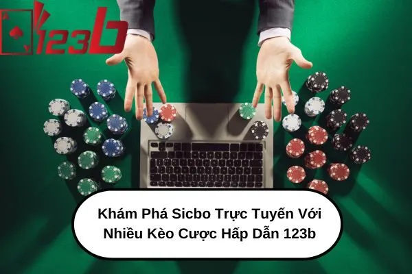 Khám Phá Sicbo Trực Tuyến Với Nhiều Kèo Cược Hấp Dẫn 123b